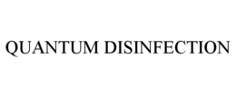 QUANTUM DISINFECTION trademark