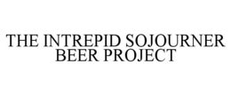 THE INTREPID SOJOURNER BEER PROJECT trademark