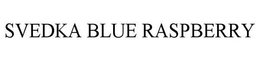 SVEDKA BLUE RASPBERRY trademark