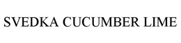 SVEDKA CUCUMBER LIME trademark