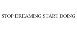 STOP DREAMING START DOING trademark