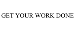 GET YOUR WORK DONE trademark