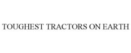 TOUGHEST TRACTORS ON EARTH trademark