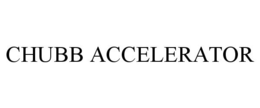 CHUBB ACCELERATOR trademark