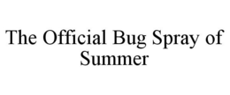 THE OFFICIAL BUG SPRAY OF SUMMER trademark