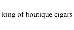 KING OF BOUTIQUE CIGARS trademark