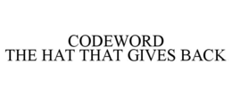 CODEWORD THE HAT THAT GIVES BACK trademark
