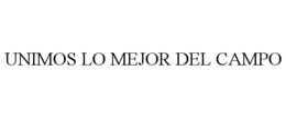 UNIMOS LO MEJOR DEL CAMPO trademark