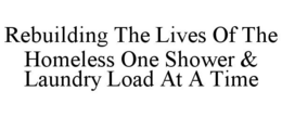 REBUILDING THE LIVES OF THE HOMELESS ONE SHOWER & LAUNDRY LOAD AT A TIME trademark