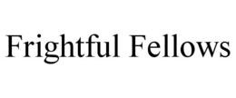 FRIGHTFUL FELLOWS trademark