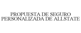 PROPUESTA DE SEGURO PERSONALIZADA DE ALLSTATE trademark