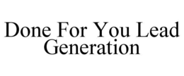 DONE FOR YOU LEAD GENERATION trademark