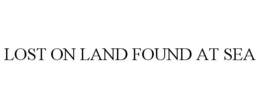 LOST ON LAND FOUND AT SEA trademark