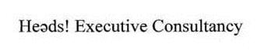 HEADS! EXECUTIVE CONSULTANCY trademark