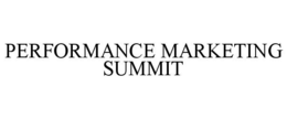 PERFORMANCE MARKETING SUMMIT trademark