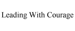LEADING WITH COURAGE trademark
