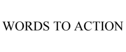 WORDS TO ACTION trademark