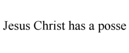 JESUS CHRIST HAS A POSSE trademark