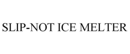 SLIP-NOT ICE MELTER trademark