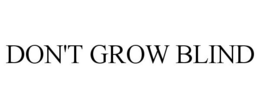 DON'T GROW BLIND trademark