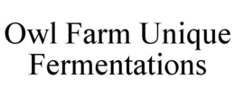 OWL FARM UNIQUE FERMENTATIONS trademark