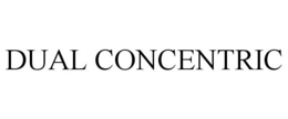 DUAL CONCENTRIC trademark