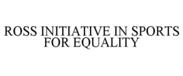 ROSS INITIATIVE IN SPORTS FOR EQUALITY trademark
