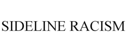 SIDELINE RACISM trademark