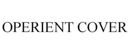 OPERIENT COVER trademark