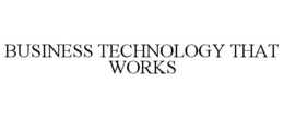 BUSINESS TECHNOLOGY THAT WORKS trademark