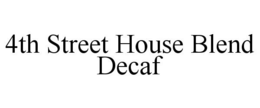 4TH STREET HOUSE BLEND DECAF trademark