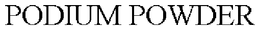 PODIUM POWDER trademark