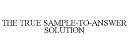 THE TRUE SAMPLE-TO-ANSWER SOLUTION trademark