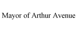 MAYOR OF ARTHUR AVENUE trademark