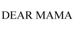 DEAR MAMA trademark