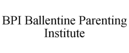 BPI BALLENTINE PARENTING INSTITUTE trademark