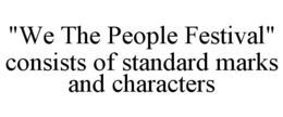 "WE THE PEOPLE FESTIVAL" CONSISTS OF STANDARD MARKS AND CHARACTERS trademark