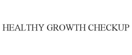 HEALTHY GROWTH CHECKUP trademark
