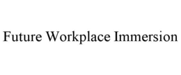 FUTURE WORKPLACE IMMERSION trademark