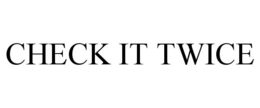 CHECK IT TWICE trademark