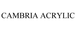 CAMBRIA ACRYLIC trademark