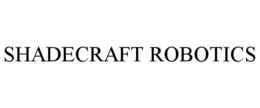 SHADECRAFT ROBOTICS trademark