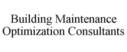 BUILDING MAINTENANCE OPTIMIZATION CONSULTANTS trademark