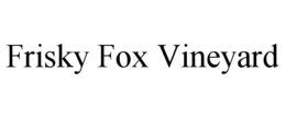 FRISKY FOX VINEYARD trademark