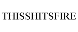 THISSHITSFIRE trademark