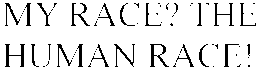 MY RACE? THE HUMAN RACE! trademark
