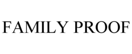 FAMILY PROOF trademark