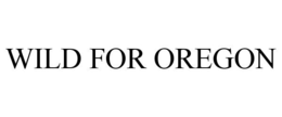 WILD FOR OREGON trademark