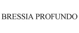 BRESSIA PROFUNDO trademark