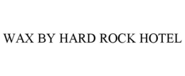 WAX BY HARD ROCK HOTEL trademark